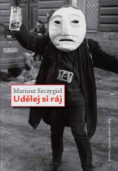 udelejsiraj Přečetl jsem a doporučuji: Mariusz Szczygieł   Udělej si ráj